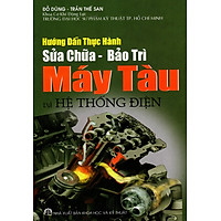 Hướng Dẫn Thực Hành Sửa Chữa - Bảo Trì Máy Tàu Và Hệ Thống Điện