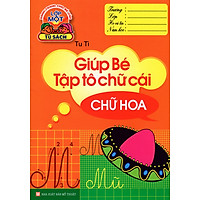 Hành Trang Cho Bé Vào Lớp Một – Giúp Bé Tập Tô Chữ Cái (Chữ Hoa)