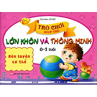 Trò Chơi Giúp Trẻ Lớn Khôn Và Thông Minh (0-3 Tuổi) – Rèn Luyện Cơ Thể