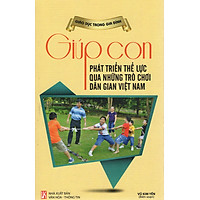 Giúp Con Phát Triển Thể Lực Qua Những Trò Chơi Dân Gian Việt Nam