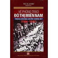 Về Phong Trào Đô Thị Miền Nam Trong Kháng Chiến Chống Mỹ (1954 – 1975)
