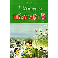 Vở Bài Tập Nâng Cao Tiếng Việt Lớp 5 (Tập 1)