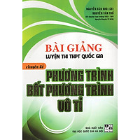 Bài Giảng Luyện Thi THPT Quốc Gia Chuyên Đề Phương Trình – Bất Phương Trình Vô Tỉ