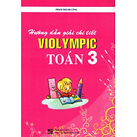 Hướng Dẫn Giải Chi Tiết Violympic Toán Lớp 3 (Tái Bản)