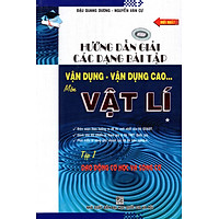Hướng Dẫn  Giải Các Dạng Bài Tập Vận Dụng – Vận Dụng Cao Môn Vật Lí (Tập 1)