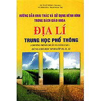 Hướng Dẫn Khai Thái Và Sử Dụng Kênh Hình Trong SGK Địa Lí THPT