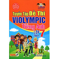 Tuyển Tập Đề Thi ViOlympic Tiếng Anh Lớp 7 (Tập 1) – Kèm CD