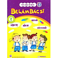 Tìm Hiểu Về Bệnh – Bé Làm Bác Sỹ (Quyển 2)