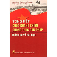Tổng Kết Cuộc Kháng Chiến Chống Thực Dân Pháp – Thắng Lợi Và Bài Học