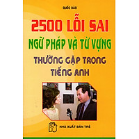 2500 Lỗi Sai Ngữ Pháp Và Từ Vựng Thường Gặp Trong Tiếng Anh