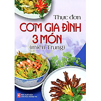 Thực Đơn Cơm Gia Đình 3 Món Miền Trung (Tái Bản)