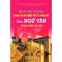 Rèn Kỹ Năng Làm Bài Thi Môn Ngữ Văn – Nghị Luận Xã Hội