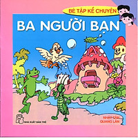 Bé Tập Kể Chuyện – Ba Người Bạn (Tái Bản)
