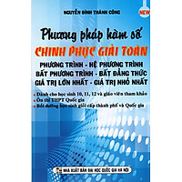 Phương Pháp Hàm Số – Chinh Phục Giải Toán Phương Trình, Hệ Phương Trình, Bất Phương Trình