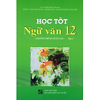 Học Tốt Ngữ Văn Lớp 12 (Chương Trình Nâng Cao) – Tập 1