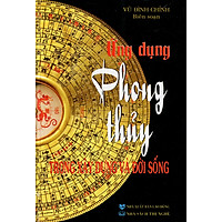 Ứng Dụng Phong Thủy Trong Xây Dựng Và Đời Sống