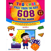 Trò Chơi Phát Triển Trí Não: 608 Bài Trắc Nghiệm (Dành Cho Trẻ Từ 4 – 5 Tuổi) – Quyển 2