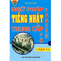 Ngữ Pháp Tiếng Nhật Trung Cấp (Tập 1)