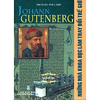 Những Nhà Khoa Học Làm Thay Đổi Thế Giới – Johann Gutenberg – Nghề In