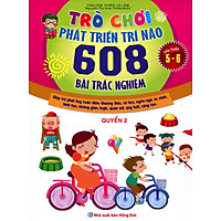 Trò Chơi Phát Triển Trí Não (608 Bài Trắc Nghiệm – Dành Cho Trẻ Từ 5 – 6 Tuổi) (Quyển 2)