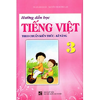 Hướng Dẫn Học Tiếng Việt Theo Chuẩn Kiến Thức – Kĩ Năng Lớp 3