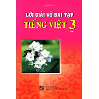Lời Giải Vở Bài Tập Tiếng Việt Lớp 3 (Tập 1)