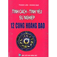 Tính Cách – Tình Yêu – Sự Nghiệp 12 Cung Hoàng Đạo