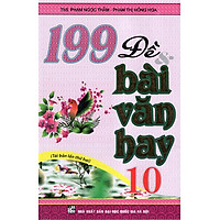 199 Đề & Bài Văn Hay 10