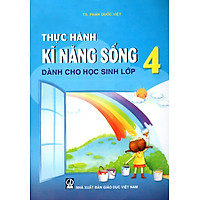 Thực Hành Kĩ Năng Sống Dành Cho Học Sinh Lớp 4 (2016)