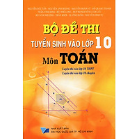 Bộ Đề Thi Tuyển Sinh Vào Lớp 10 Môn Toán