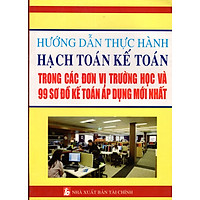 Hướng Dẫn Thực Hành Hạch Toán Kế Toán Trong Các Đơn Vị Trường Học Và 99 Sơ Đồ Kế Toán Áp Dụng Mới Nhất