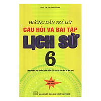 Hướng Dẫn Trả Lời Câu Hỏi Và Bài Tập Lịch Sử 6