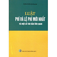 Luật Phí Và Lệ Phí Mới Nhất Và Một Số Văn Bản Liên Quan