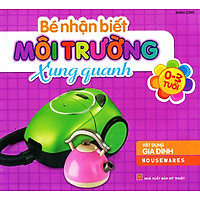 Bé Nhận Biết Môi Trường Xung Quanh – Vật Dụng Gia Đình