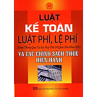 Luật Kế Toán – Luật Phí, Lệ Phí (Được Thông Qua Tại Kỳ Họp Thứ 10 Quốc Hội Khóa XIII) Và Các Chính Sách Thuế Hiện Hành