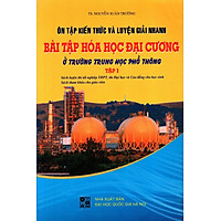 Ôn Tập Kiến Thức Và Luyện Giải Nhanh Bài Tập Hóa Học Đại Cương (Tập 1)