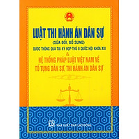 Luật Thi Hành Án Dân Sự (Sửa Đổi Bổ Sung) & Hệ Thống Pháp Luật Việt Nam Về Tố Tụng Dân Sự, Thi Hành Án Dân Sự