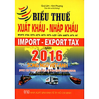 Biểu Thuế Xuất Khẩu – Nhập Khẩu MFN/WTO – ATIGA – VCFTA – ACFTA – AKFTA – VKFTA – AJCEP – VJEPA – AANZFTA – AIFTA – VAT Năm 2016 (Song Ngữ Việt – Anh)