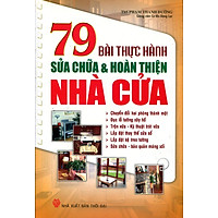 79 Bài Thực Hành Sửa Chữa Và Hoàn Thiện Nhà Cửa