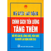 Bộ Luật Lao Động – Chính Sách Tiền Lương Tăng Thêm Đối Với Cán Bộ, Công Chức, Viên Chức Và Người Lao Động Năm 2015