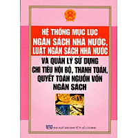 Hệ Thống Mục Lục Ngân Sách Nhà Nước, Luật Ngân Sách Nhà Nước Và Quản Lý Sử Dụng Chi Tiêu Nội Bộ, Thanh Toán, Quyết Toán Nguồn Vốn Ngân Sách