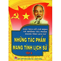 Chủ Tịch Hồ Chí Minh Và Những Tác Phẩm Mang Tính Lịch Sử – Những Tác Phẩm Mang Tính Lịch Sử (Tập 2)