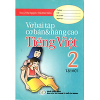 Vở Bài Tập Cơ Bản Và Nâng Cao Tiếng Việt Lớp 2 (Tập 1)