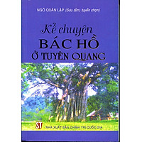 Kể Chuyện Bác Hồ Ở Tuyên Quang (Sách Bỏ Túi)