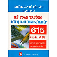 Những Vấn Đề Cốt Yếu Dành Cho Kế Toán Trưởng Đơn Vị Hành Chính Sự Nghiệp – 615 Câu Giải Và Đáp