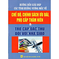 Hướng Dẫn Giải Đáp Các Tình Huống Vướng Mắc Về Chế Độ, Chính Sách Ưu Đãi, Phụ Cấp Thâm Niên & Trợ Cấp Đặc Thù Đối Với Nhà Giáo
