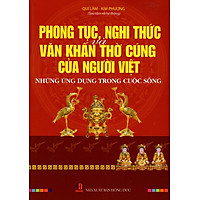 Phong Tục, Nghi Thức Và Văn Khấn Thờ Cúng Của Người Việt – Những Ứng Dụng Trong Cuộc Sống