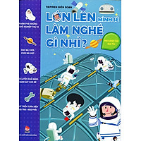 Lớn Lên Mình Sẽ Làm Nghề Gì Nhỉ – Phi Hành Gia Đại Tài