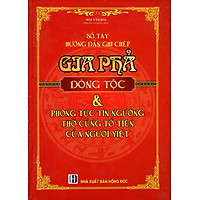 Sổ Tay Hướng Dẫn Ghi Chép Gia Phả Dòng Tộc & Phong Tục Tín Ngưỡng Thờ Cúng Tổ Tiên Của Người Việt