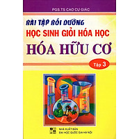 Bài Tập Bồi Dưỡng Học Sinh Giỏi Hóa Học (Tập 3) – Hóa Hữu Cơ